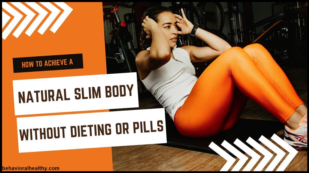 How to Achieve a Natural Slim Body Without Dieting or Pills.jpg